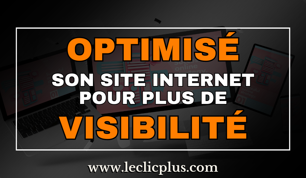 You are currently viewing Comment optimiser votre site web pour une meilleure visibilité en ligne